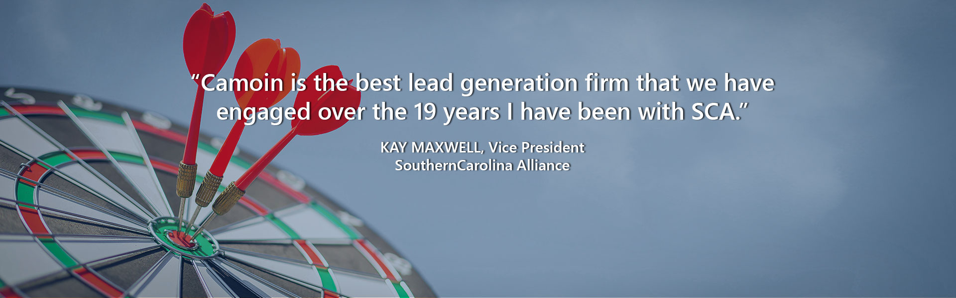 “Camoin is the best lead generation firm that we have engaged over the 19 years I have been with SCA.” — Kay Maxwell, Vice President, SouthernCarolina Alliance