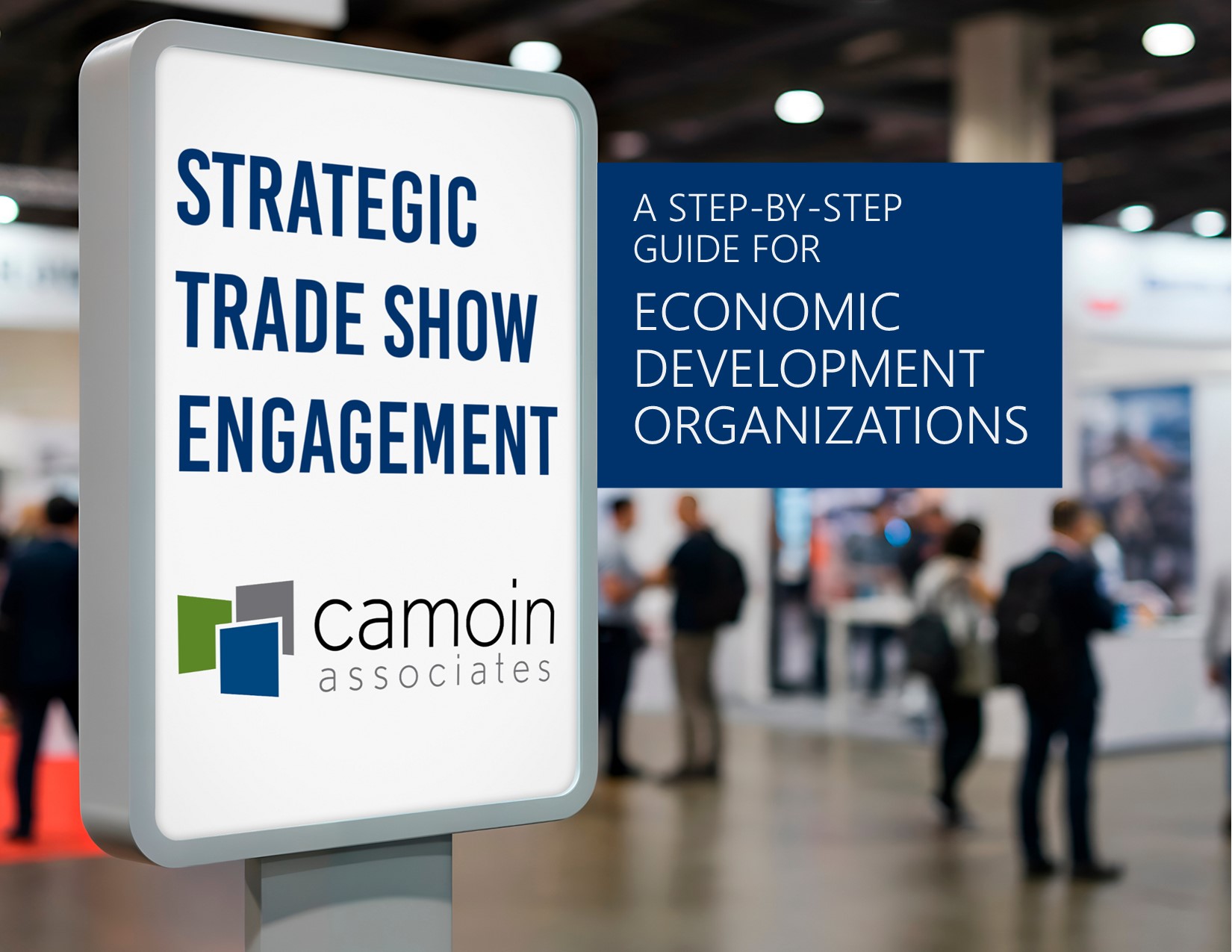 Trade Shows - White Paper - ProspectEngage | Camoin Associates The cover of Camoin Associates' white paper shows a busy trade show floor with a digital way-finding screen that reads "Strategic Trade Show Engagement: A Step-by-Step Guide for Economic Development Professionals" and the Camoin Associates logo